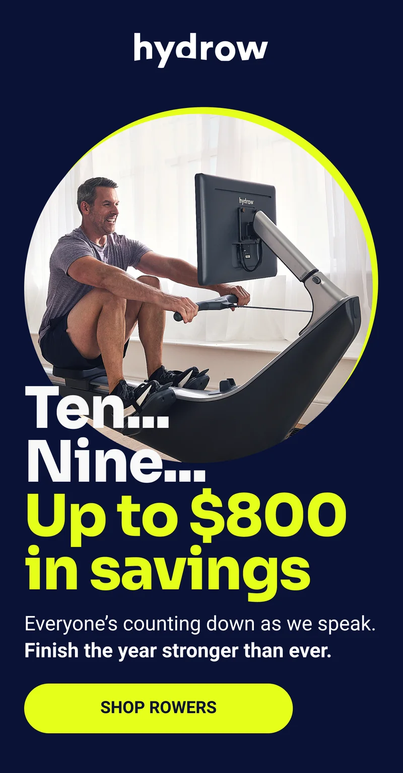 Ten... Nine... Up to $800 in savings. Everyone's counting down as we speak. Finish the year stronger than ever. Shop Rowers.