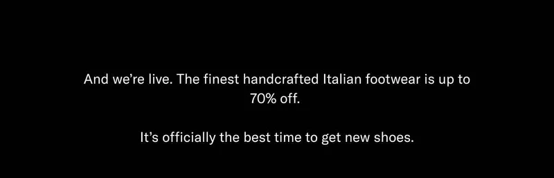And we're live. The finest handcrafted Italian footwear is up to 70% off. It's officially the best time to get new shoes.