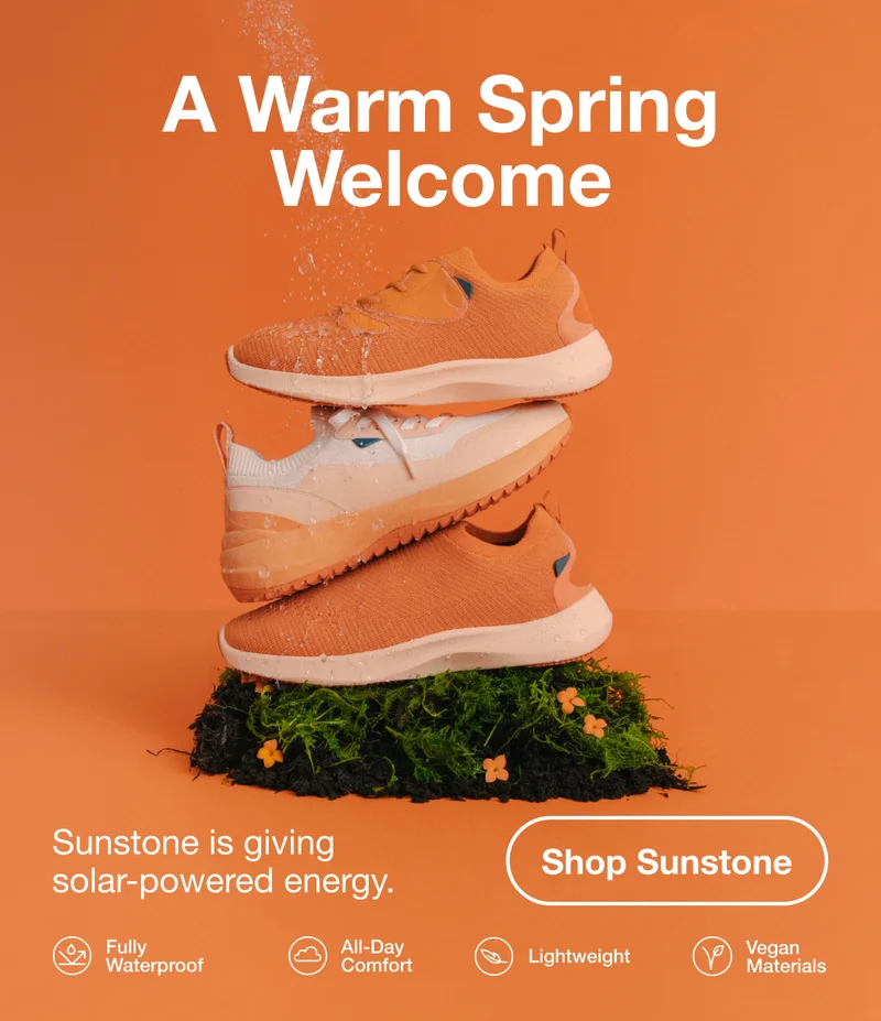 A Warm Spring Welcome. Sunstone is giving solar-powered energy. Shop Sunstone. Fully Waterproof, All-Day Comfort, Lightweight, Vegan Materials.