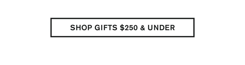 SHOP GIFTS $250 & UNDER