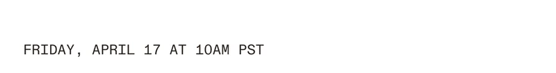 Friday, April 10 at 10 am PST