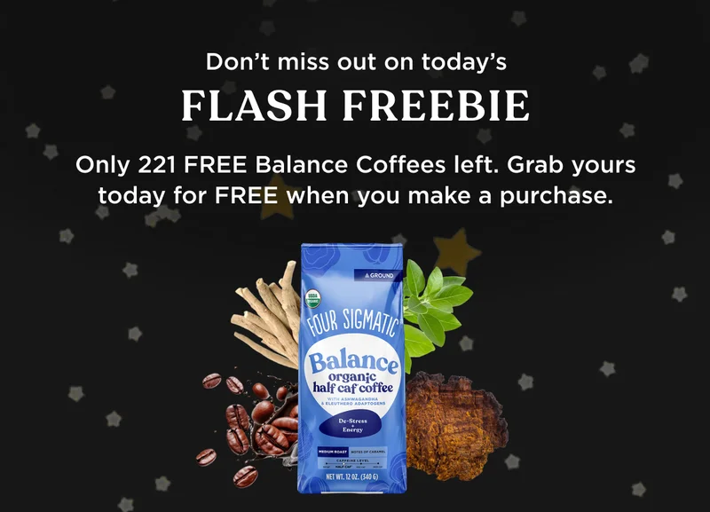 Don't miss out on today's FLASH FREEBIE - Only 221 FREE Balance Coffees left. Grab yours today for FREE when you make a purchase.