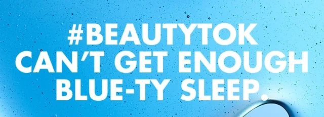 #beautytok can't get enough blue-ty sleep