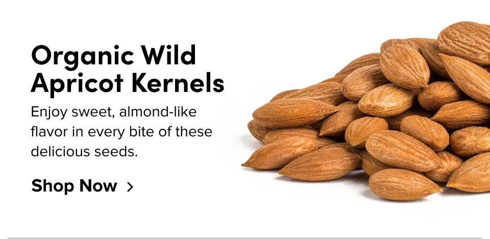 Organic Wild Apricot Kernels Enjoy sweet, almond-like  flavor in every bite of these delicious seeds. Shop Now