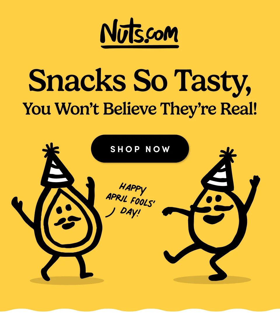 Nuts.com; This is an eyebrow Snacks so tasty, you won’t believe they’re real! … and we’ve got the gifts they’ll love SHOP NOW