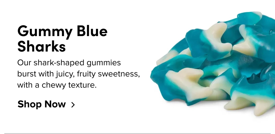 Gummy Blue Sharks Our shark-shaped gummies burst with juicy, fruity sweetness, with a chewy texture. Shop Now