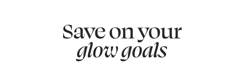 Save on your glow goals