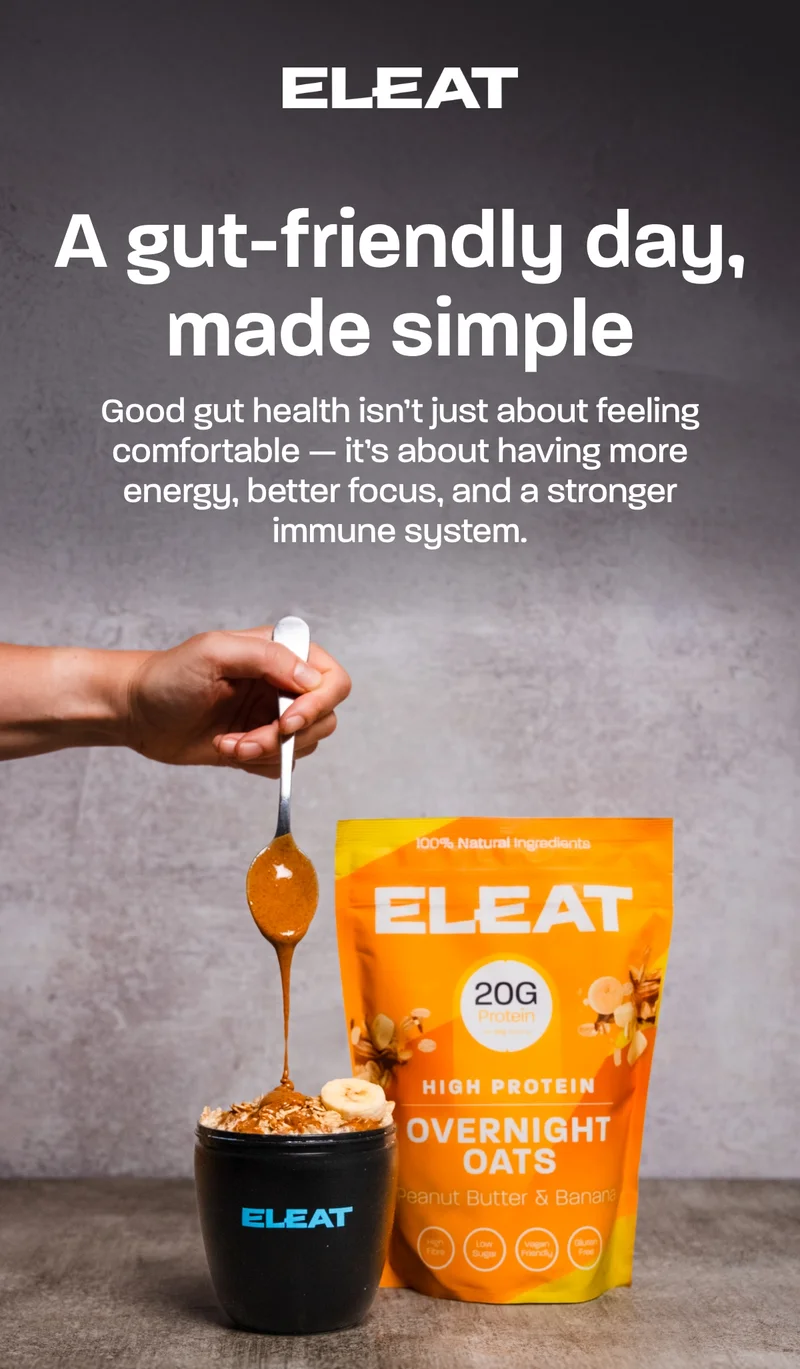 A gut-friendly day, made simple. Good gut health isn’t just about feeling comfortable — it’s about having more energy, better focus, and a stronger immune system.  Here’s how ELEAT fits perfectly into a balanced, gut-friendly day: