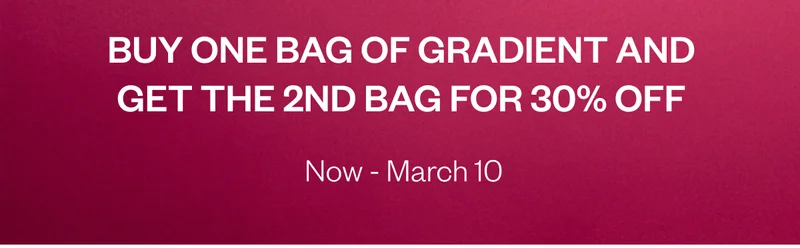 Buy one get one 30% off Now-March 9 Use code Gradient30 at checkout Buy one get one 30% off Now-March 9 Use code Gradient30 at checkout