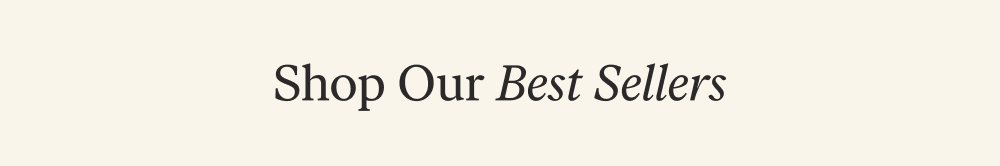 Shop Our Best Sellers