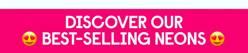 DISCOVER OUR BEST SELLING NEONS