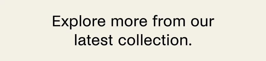 Explore more from our latest collection