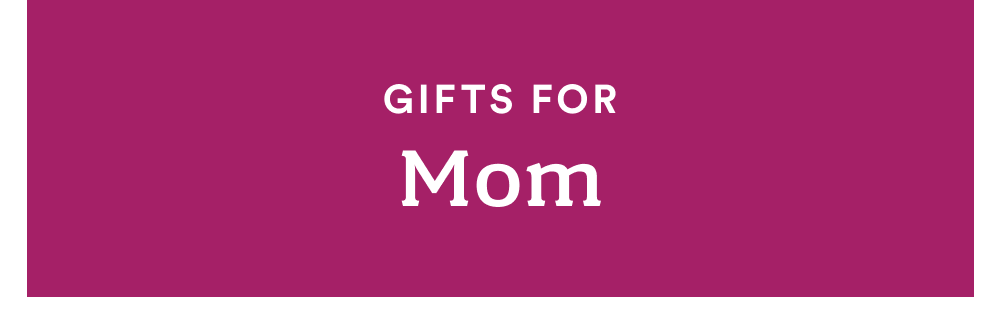 Gifts for Mom