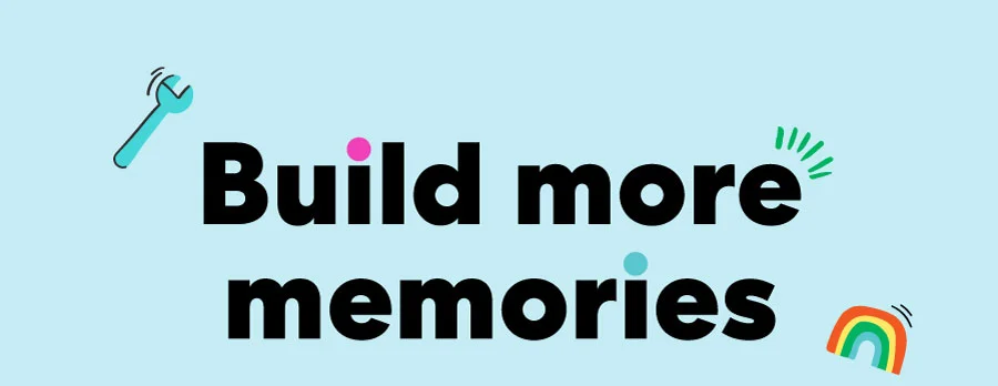 Build more memories