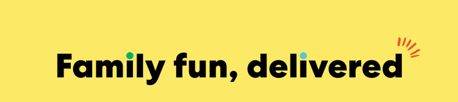 Family fun, delivered