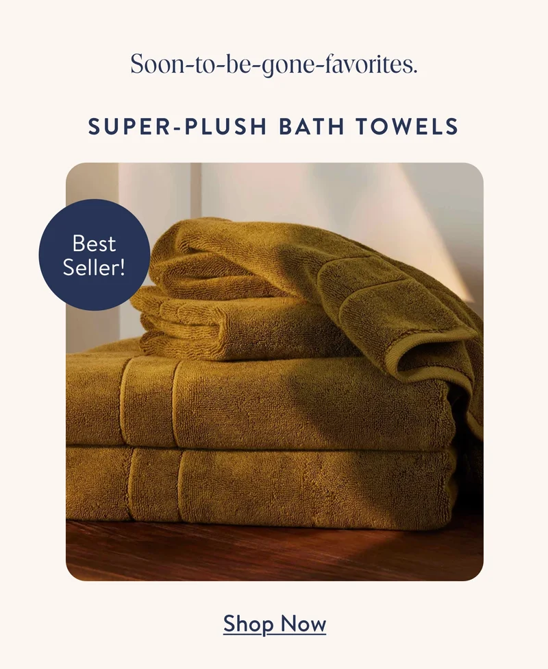 Super Plush Towels. Shop now