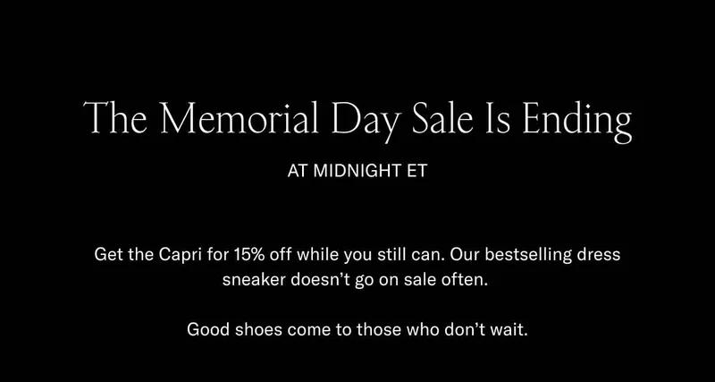 The Memorial Day Sale is ending at midnight ET. Get the Capri for 15% off while you still can. Our bestselling dress sneaker doesn't go on sale often. Good shoes come to those who don't wait.