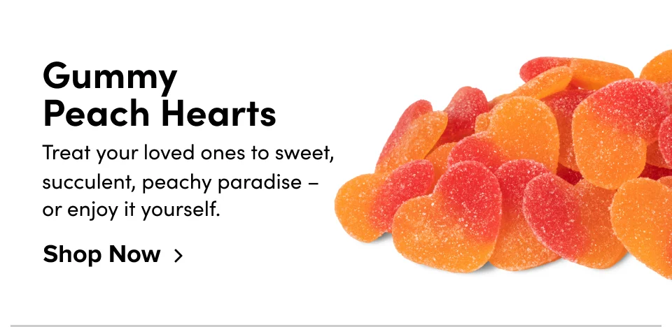 Gummy  Peach Hearts Treat your loved ones to sweet, succulent, peachy paradise –  or enjoy it yourself. Shop Now