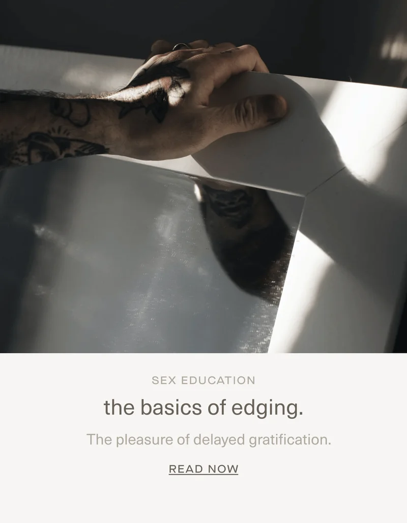 Sex Education | the basics of edging. | The pleasure of delayed gratification. | Read Now