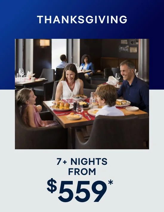 Thanksgiving 7+ Nights – Click to View Cruises & Book Now
