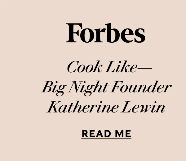 FORBES   Cook Like—Big Night Founder Katherine Lewin READ ME