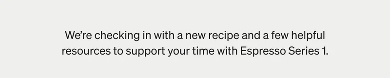 A new recipe and resources for your Espresso Series 1
