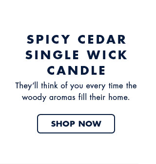 Spicy cedar single wick candle     They'll think of you ever time the woody aromas fill their home.     Shop now
