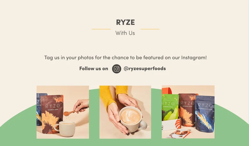 Ryze with us. Tag us in your photos for the chance to be featured on our Instagram! Follow us on @ryzesuperfoods