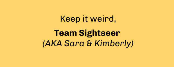 Keep it weird, Team Sightseer