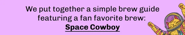 We put together a simple brew guide featuring a fan favorite brew:  Space Cowboy
