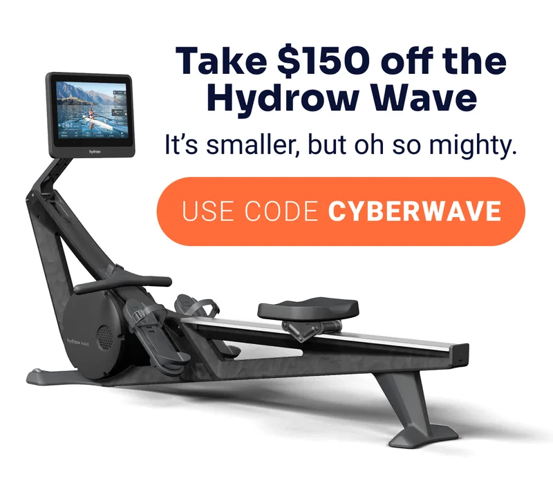 Take $150 off the Hydrow Wave. It's smaller but oh so mightly. Use Code CYBERWAVE.
