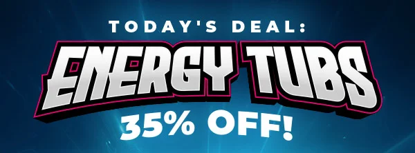 TODAY'S DEAL: ENERGY TUBS! 35% OFF!