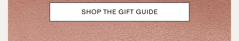 SHOP THE GIFT GUIDE