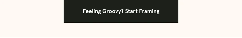 Feeling groovy? Start Framing