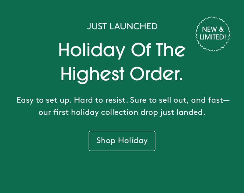 Just Launched - Holiday of the Highest Order  - Shop Holiday