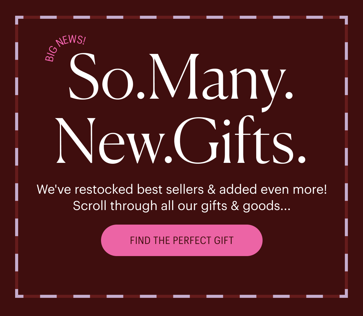 So.Many.New.Gifts. Scroll through all our gifts & goods...