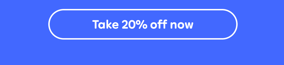 Take 20% off now