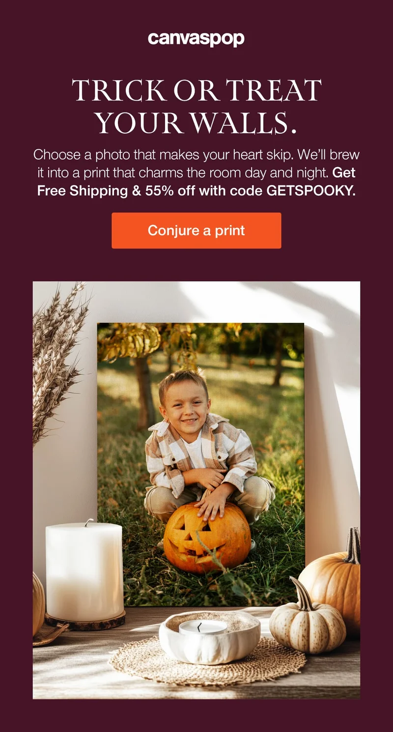 Trick of treat your walls. Choose a photo that makes your heart skip. We'll brew it into a print that charms the room day and night. Get Free Shipping & 55% off with code discount code.