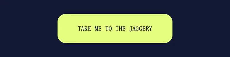 Take me to the jaggery