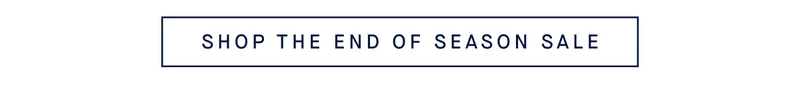 SHOP THE END OF SEASON SALE