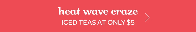 Heat wave craze iced teas at only $5