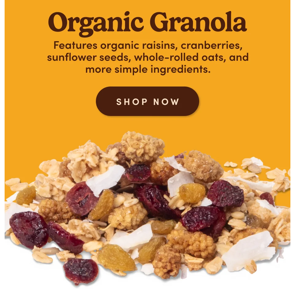 Organic Granola. Features organic raisins, cranberries, sunflower seeds, whole-rolled oats, and more simple ingredients: Shop now
