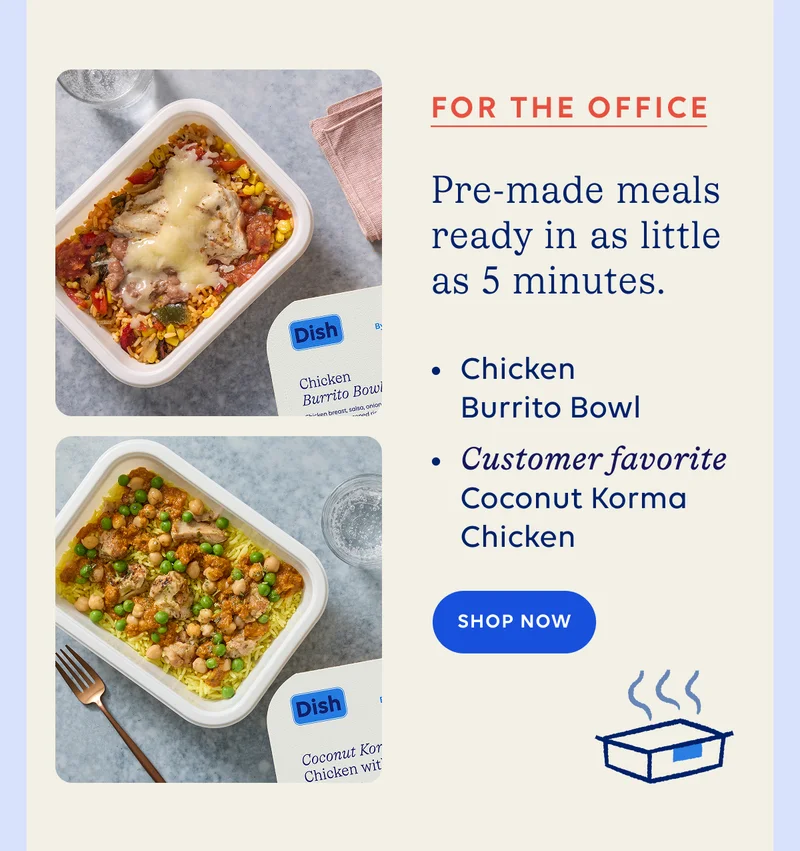 For the office - Premade Meals ready in as little as 5 minutes. SHOP NOW