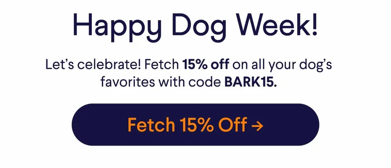 Happy Dog Week! Let’s celebrate! Fetch 15% off on all your dog’s favorites with code BARK15. Fetch 15% Off ->