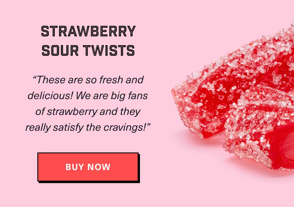 Strawberry Sour Twists “The Strawberry Sour Twists are so fresh and delicious! We are big fans of strawberry and they really satisfy the cravings!” – Darlene S. [ Buy Now ]
