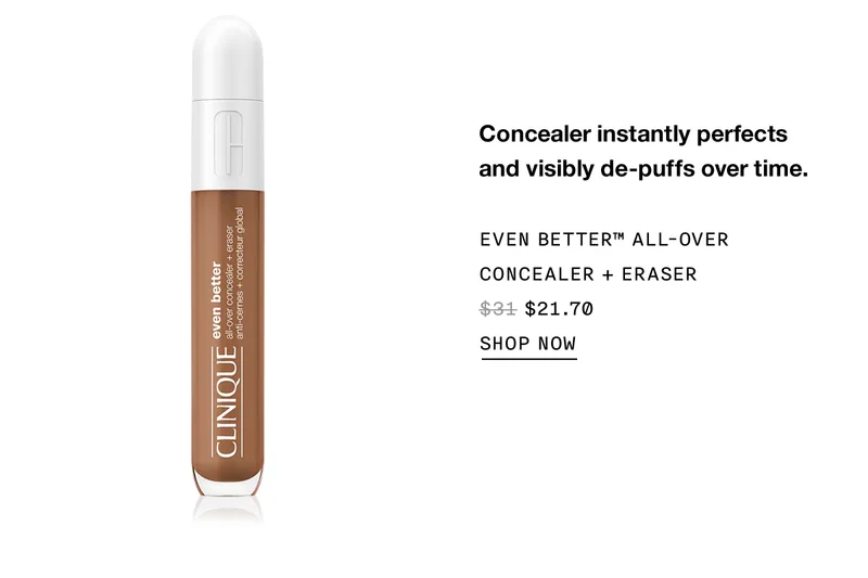 Concealer instantly perfects and visibly de-puffs over time. EVEN BETTER TM ALL-OVER CONCEALER PLUS ERASER $21.70 SHOP NOW