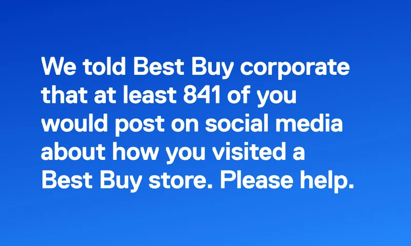 We told Best Buy corporate that at least 841 of you would post on social media about how you visited a Best Buy store. Please help.