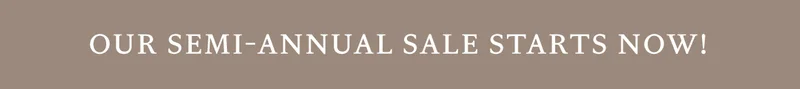 Our Semi Annual Sale Starts Now!