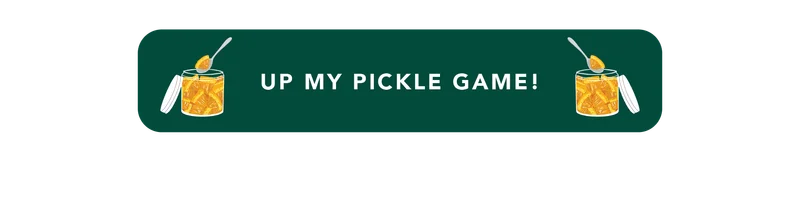 Up my pickle game!