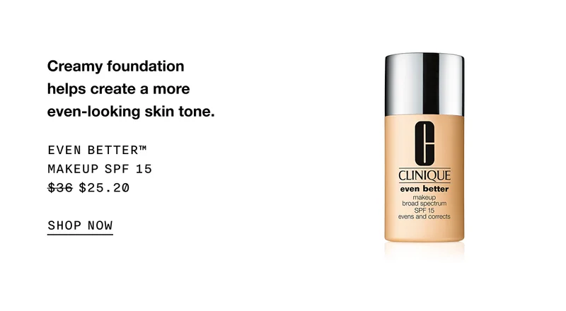 Creamy foundation helps create a more even-looking skin tone. Even Better™ Makeup SPF 15 $25.20 | SHOP NOW